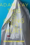Adam Kay - This is Going to Hurt (Secret Diaries of a Junior Doctor) archive