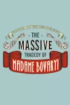 The Massive Tragedy of Madame Bovary! archive