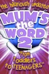 Mum's the Word 2 - From Toddlers to Teenagers archive