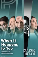 Tickets for When It Happens to You (Park Theatre, Inner London)