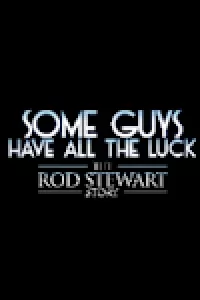 Some Guys Have All the Luck - The Rod Stewart Story